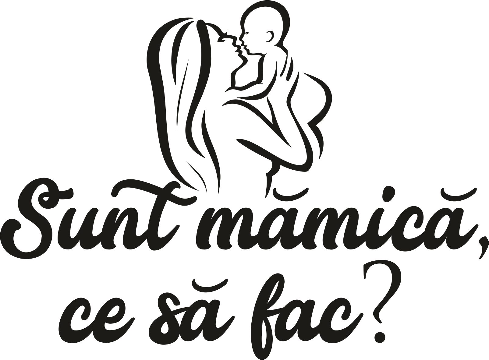 Sunt mămică, ce să fac?